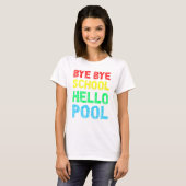 Bye Bye School Hello Pool Summer T-Shirt (Vorne ganz)