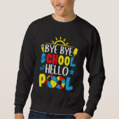 Bye Bye School Hello Pool Summer Vacation Sweatshirt (Vorderseite)