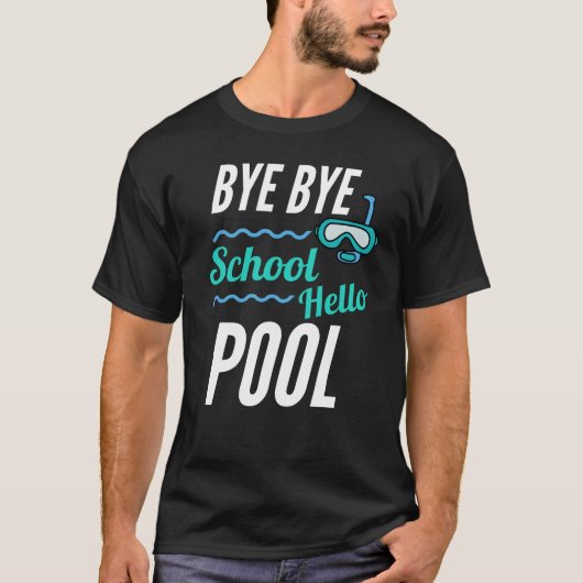 Bye Bye School Hello Pool T-Shirt (Vorderseite)