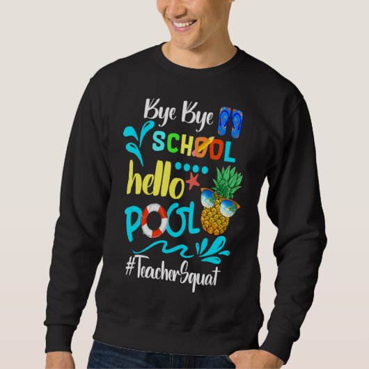 Bye Bye School Hello Pool Teacher Squat Summer Sweatshirt (Vorderseite)