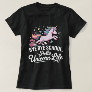 Bye Bye School, Hello Unicorn Life - Magical Girls T-Shirt