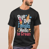 Bye Bye Tonsils Hello Ice Cream - Tonsillectomy Re T-Shirt (Vorderseite)