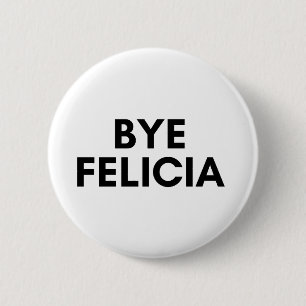 bye Felicia Button