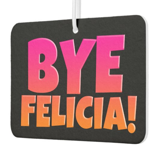 Bye Felicia Funny Airfresh Autolufterfrischer (Links)