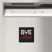 Bye Felicia Funny Magnet (In Situ (Geschirrspüler))