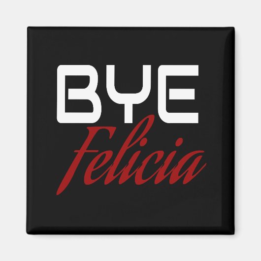 Bye Felicia Funny Magnet (Vorne)