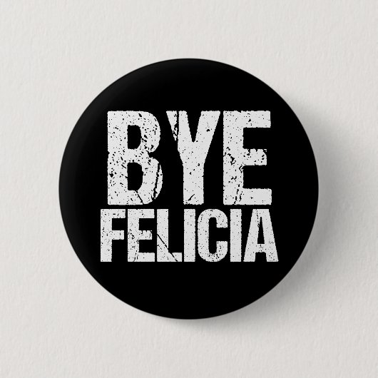 Bye Felicia Funny Meme Button (Vorderseite)