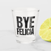 Bye Felicia Funny Meme Schnapsglas (Vorderseite)