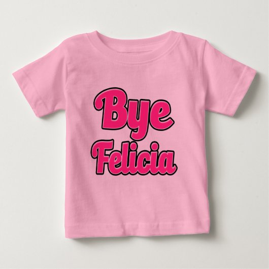 Bye Felicia Funny Sprichwort Baby Shirt (Vorderseite)