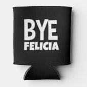 Bye Felicia Funny Sprichwort Dosenkühler (Vorderseite)