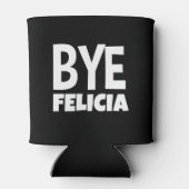 Bye Felicia Funny Sprichwort Dosenkühler (Rückseite)