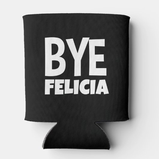Bye Felicia Funny Sprichwort Dosenkühler (Rückseite)