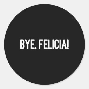 Bye Felicia Ließ ihnen zu wissen, dass es Ihnen eg Runder Aufkleber