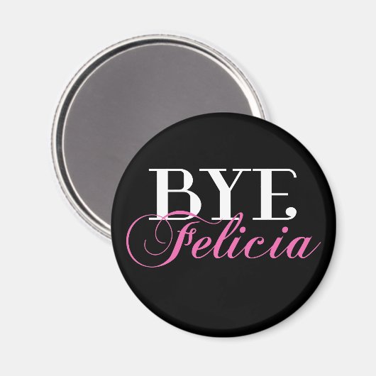 BYE Felicia Sassy Slang Spaß Magnet (Vorderseite/Rückseite)