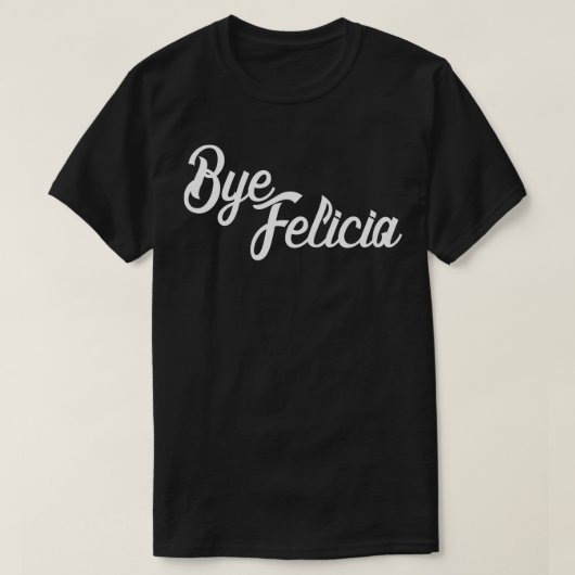 Bye Felicia T-Shirt (Design vorne)