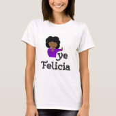 Bye Felicia T - Shirt (Vorderseite)