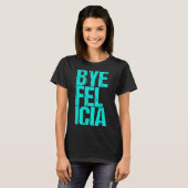 Bye Felicia T-Shirt (Vorne ganz)