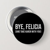Bye, Felicia (und nehmen Karen mit dir) Button (Vorne & Hinten)