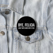 Bye, Felicia (und nehmen Karen mit dir) Button (Beispiel)