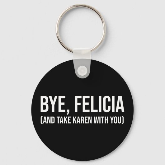 Bye, Felicia (und nehmen Karen mit dir) Schlüsselanhänger (Vorderseite)