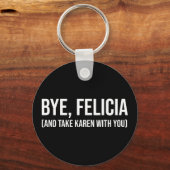 Bye, Felicia (und nehmen Karen mit dir) Schlüsselanhänger (Vorderseite)