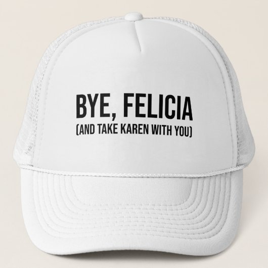 Bye, Felicia (und nehmen Karen mit dir) Truckerkappe (Vorderseite)