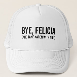 Bye, Felicia (und nehmen Sie Karen mit) Truckerkappe