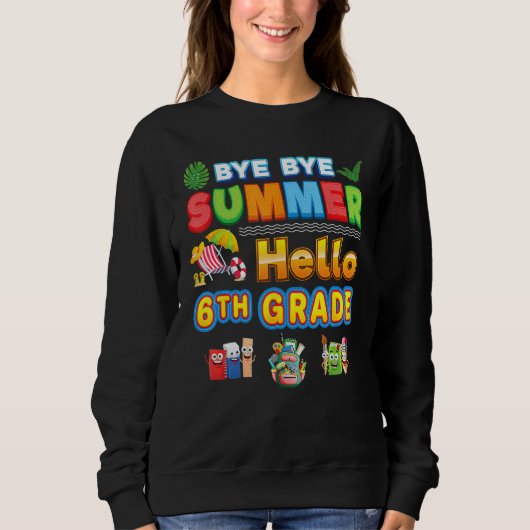 Bye Goodbye Summer Hello 6th Grade Back To School  Sweatshirt (Vorderseite)