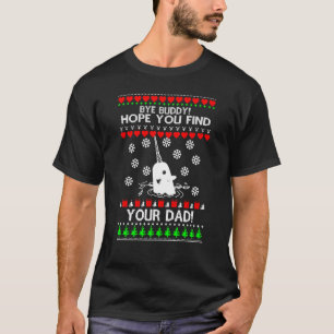Bye Hope Sie finden Ihren Vater Buddy Ugly Christm T-Shirt