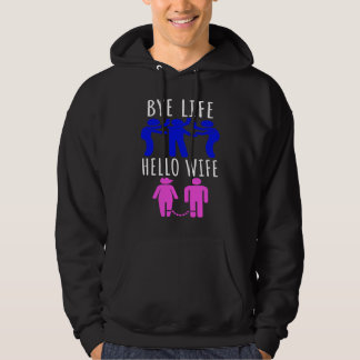 Bye Life  Hello Wife bridal evening and bachelor p Hoodie