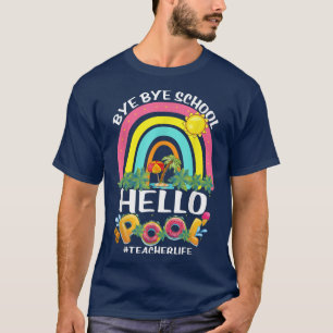Bye School Hello Pool Lehrer Leben Letzten Tag der T-Shirt