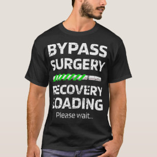 Bypass Operation Erholung Laden Open Heart Surger T-Shirt