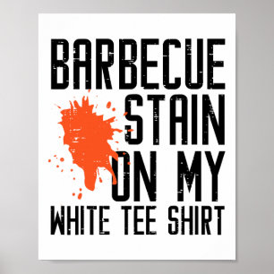 Byrbecue Stain auf meinem weißen T-Shirt Funny Gri Poster