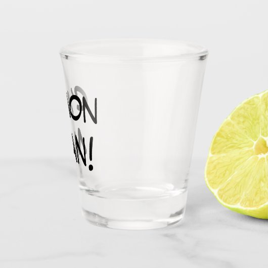 C’Mon Man! Schnapsglas (Rechts)