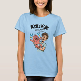 C.R.Y. Constancy Requiring Your Attention  T-Shirt