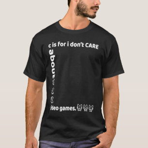 c steht dafür, dass mir Videospiele egal sind T-Shirt