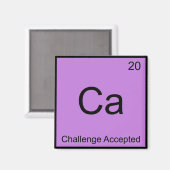 Ca - Challenge Accepted Chemistry Element Meme T-S Magnet (Vorderseite/Rückseite)