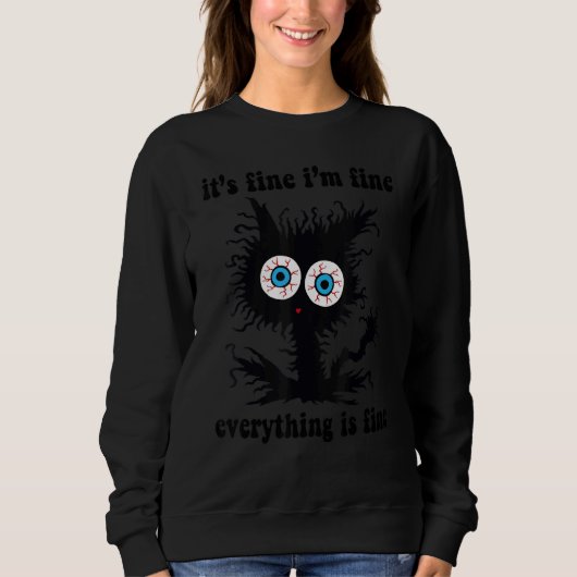 ca It's Fine I'm Fine Everything Is Fine Sweatshirt (Vorderseite)