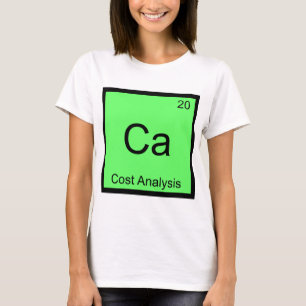 Ca - Kostenanalyse Lustiges Chemie-Element-Symbol T-Shirt