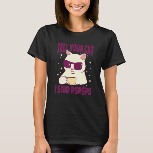 Ca Tell Your Cat I Said Psps Cat Coffee T-Shirt (Vorderseite)