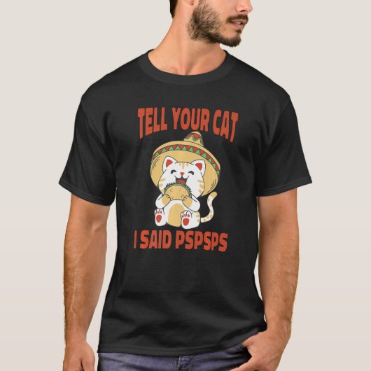 Ca Tell Your Cat I Said Pspsps Cat Tacos 1 T-Shirt (Vorderseite)