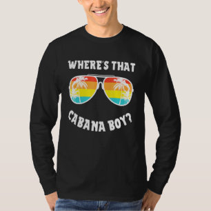Cabana Boy Pool Beach Party Wheres, dass Cabana Bo T-Shirt