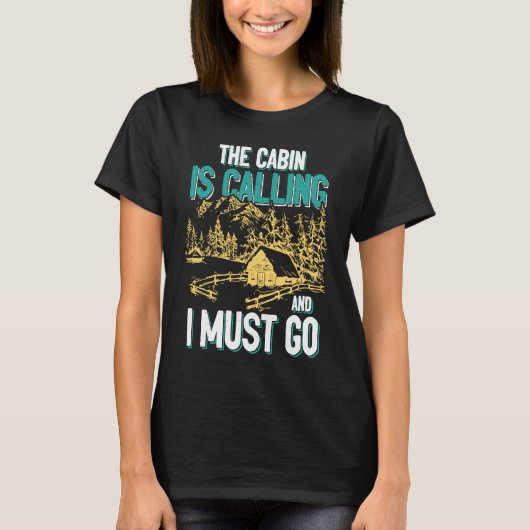 Cabin Is Calling And I Must Go Outdoors Mountain T-Shirt (Vorderseite)