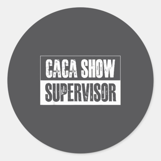 Caca Show Supervisor Funny Quotes Funny Sayings Hu Runder Aufkleber (Vorderseite)