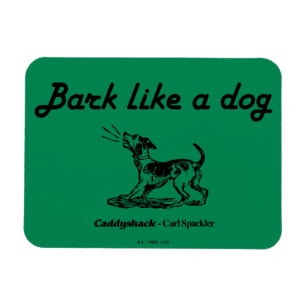 Caddyshack Bark Like A Dog! Magnet
