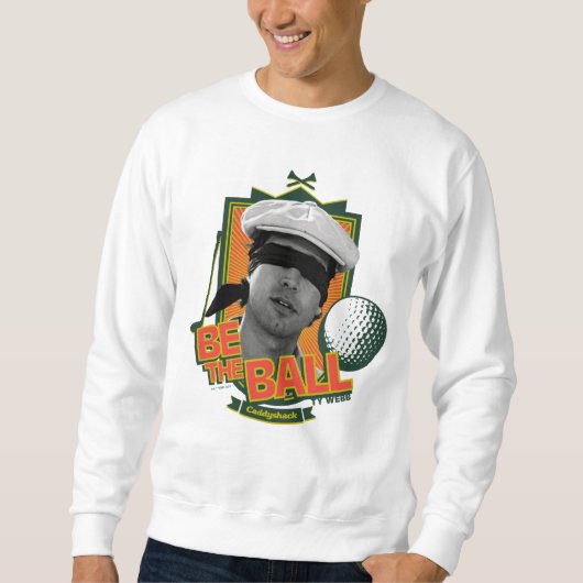 Caddyshack | Be The Ball Sweatshirt (Vorderseite)