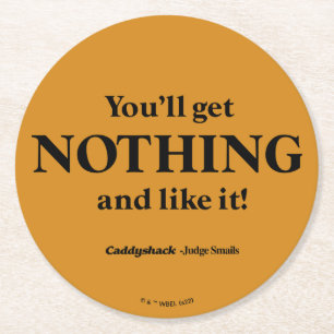 Caddyshack   Du wirst nichts bekommen und es mögen Runder Pappuntersetzer