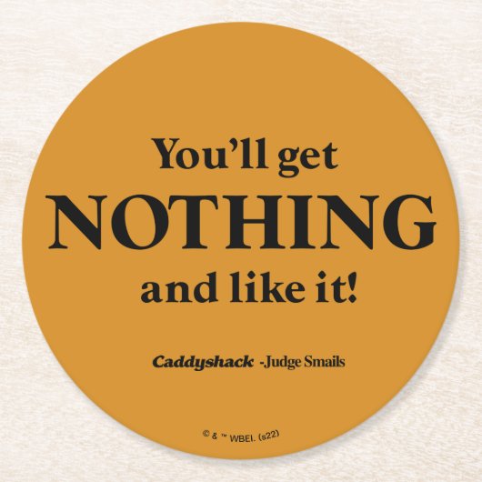 Caddyshack | Du wirst nichts bekommen und es mögen Runder Pappuntersetzer (Vorderseite)