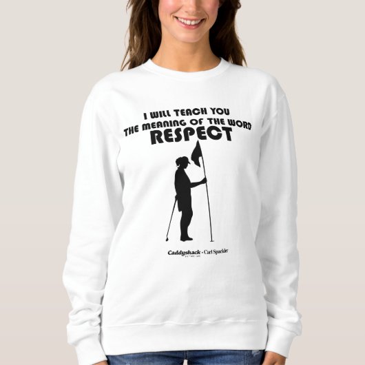 Caddyshack | Ich werde Ihnen die Bedeutung des W b Sweatshirt (Vorderseite)