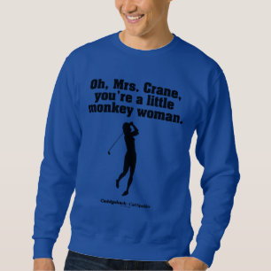 Caddyshack Oh Mrs. Crane Sweatshirt